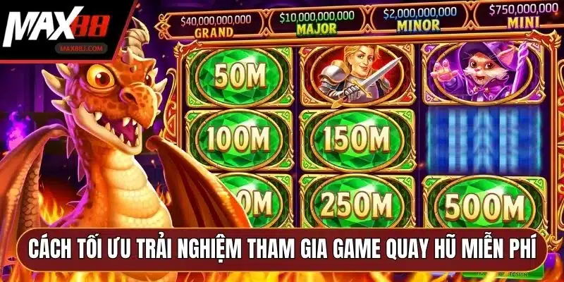 Cách tối ưu trải nghiệm khi tham gia game quay hũ miễn phí