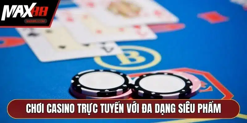 Chơi casino trực tuyến với đa dạng siêu phẩm