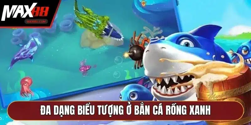 Đa dạng biểu tượng ở bắn cá rồng xanh