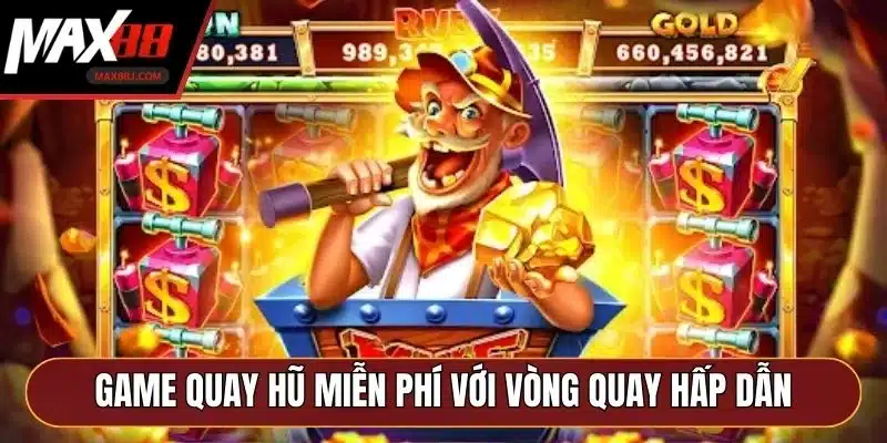 Game quay hũ miễn phí với vòng quay hấp dẫn