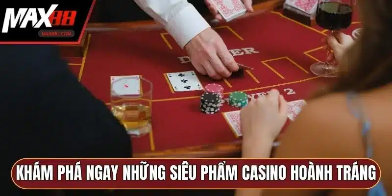 Khám phá ngay những siêu phẩm casino hoành tráng