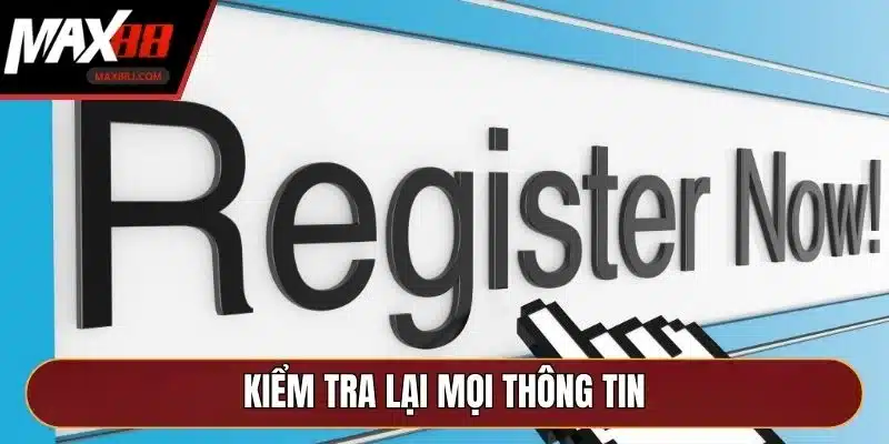 Kiểm tra lại mọi thông tin