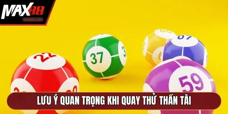 Lưu ý quan trọng khi quay thử thần tài