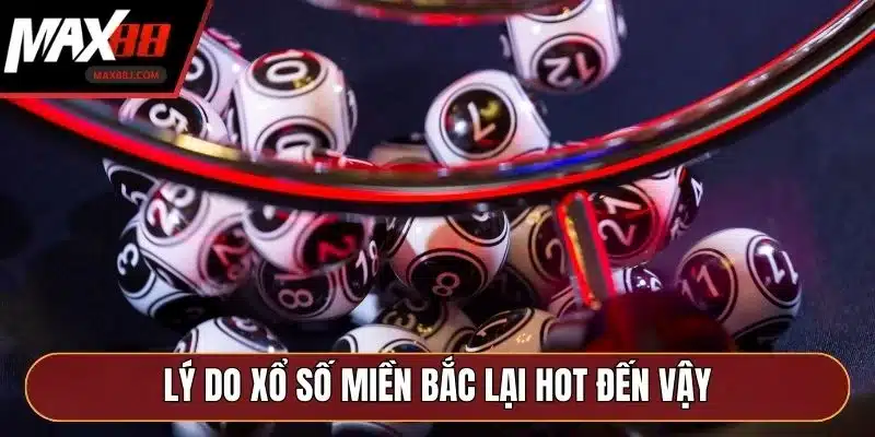 Lý do xổ số miền Bắc lại hot đến vậy