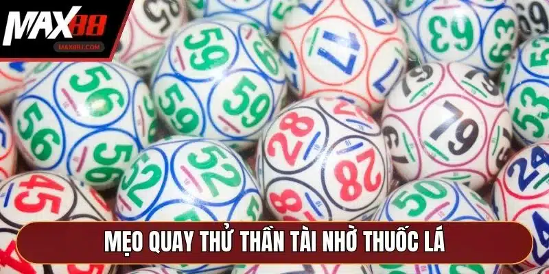 Mẹo quay thử thần tài nhờ thuốc lá