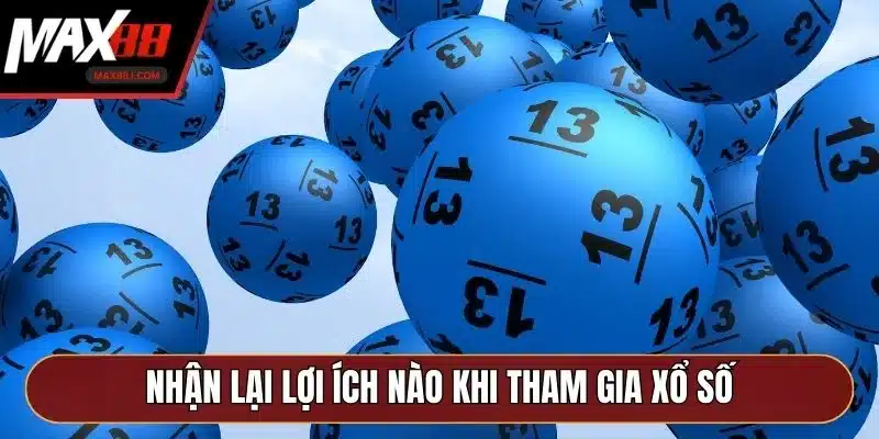 Nhận lại lợi ích nào khi tham gia xổ số 