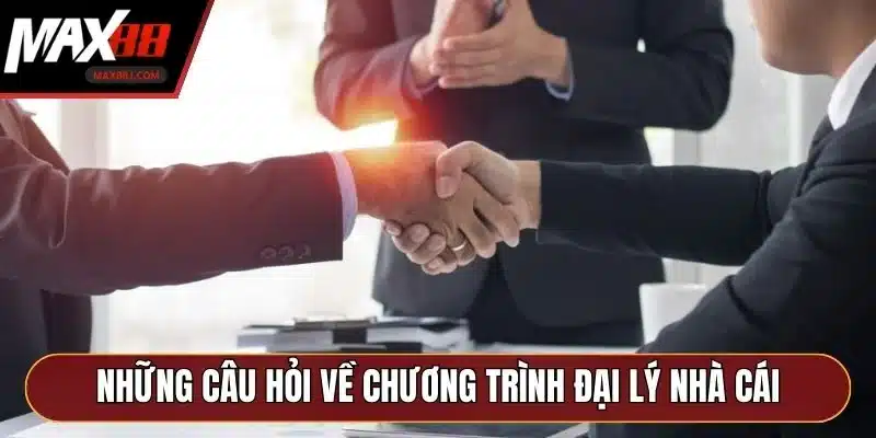 Những câu hỏi thường gặp về chương trình đại lý nhà cái