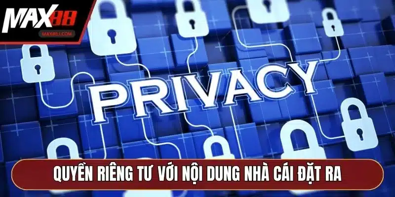 Quyền riêng tư với nội dung quan trọng nhà cái đặt ra