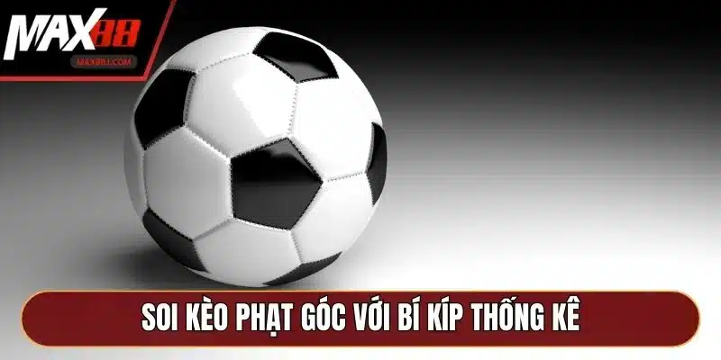 Soi kèo phạt góc với bí kíp thống kê