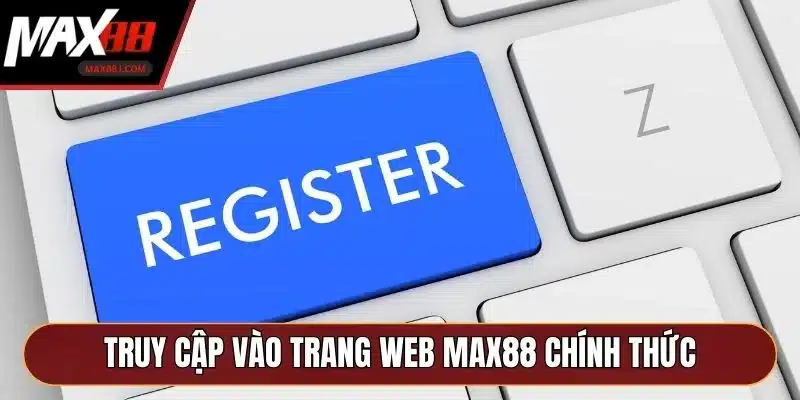 Truy cập vào trang web MAX88 chính thức