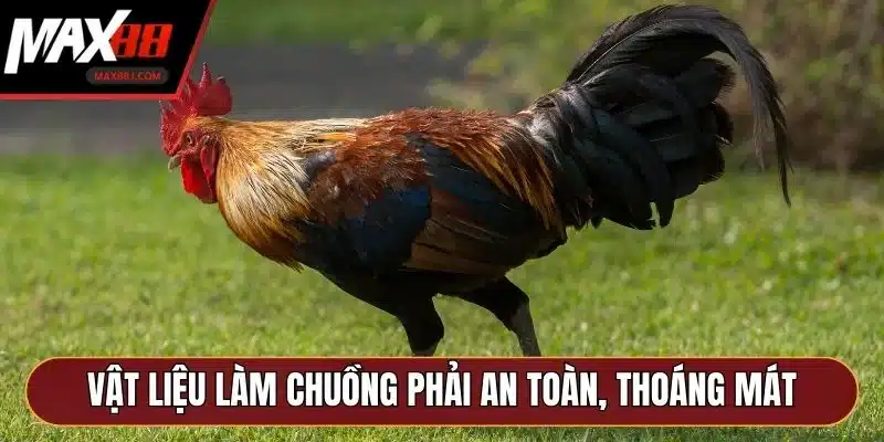 Vật liệu làm chuồng phải an toàn, thoáng mát