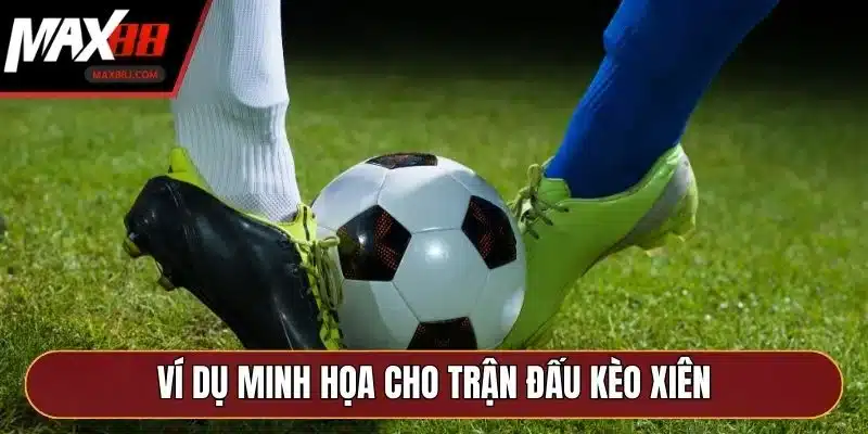 Ví dụ minh họa cho trận đấu kèo xiên